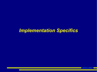 ACCU 2007
Implementation Specifics
 