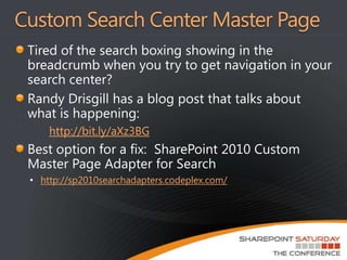 Master Pages and SearchBy Default the Search Centers use Minimal.Master which isn’t great for a number of reasonsNo navigation – at all. If you apply ANY other master page to it – it’ll break. Unless you take some extra steps…