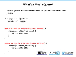 


.homepage section[role=main] {
    margin-left: 120px;
}

@media screen and (-ms-view-state: snapped) {
    .homepage section[role=main] {
        margin-left: 20px;
    }
}

@media screen and (-ms-view-state: portrait) {
    .homepage section[role=main] {
        margin-left: 100px;
    }
}
 