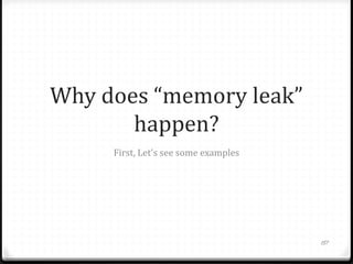 Why does “memory leak”
happen?
First, Let's see some examples

157

 