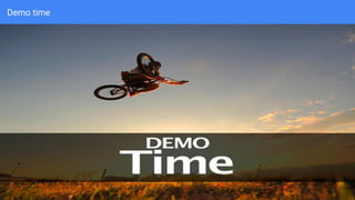 Demo time
 