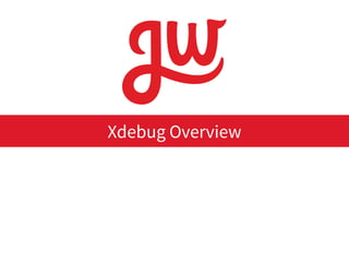 Xdebug Overview
 