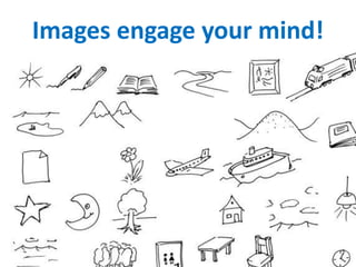 Images engage your mind!
 
