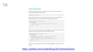 Tilt
https://github.com/windmilleng/tilt-frontend-demo
 