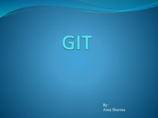 By:
Anuj Sharma
 