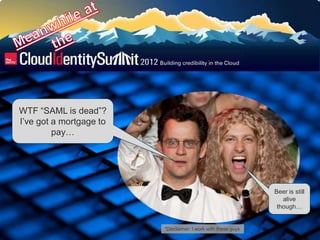 5
WTF “SAML is dead”?
I‟ve got a mortgage to
pay…
Beer is still
alive
though…
*Disclaimer: I work with these guys
 
