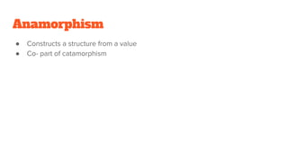 Anamorphism
●
●
 
