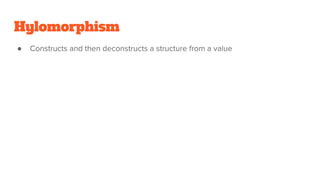 Hylomorphism
●
 