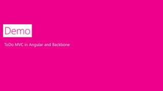 Demo 
ToDoMVC in Angular and Backbone  