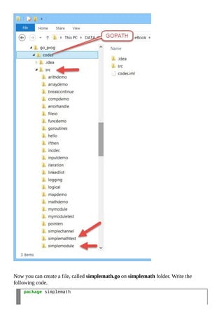 Now you can create a file, called simplemath.go on simplemath folder. Write the
following code.
package simplemath
 