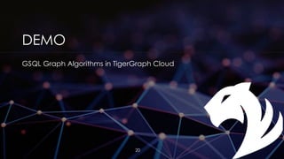DEMO
GSQL Graph Algorithms in TigerGraph Cloud
20
 