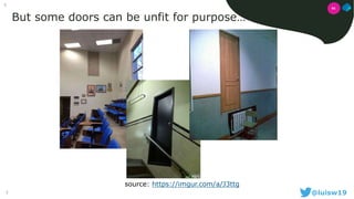 5 @luisw19
5
But some doors can be unfit for purpose…
source: https://imgur.com/a/J3ttg
01
 