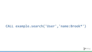 CALL example.search('User','name:Brook*')
 