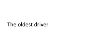 The oldest driver
 