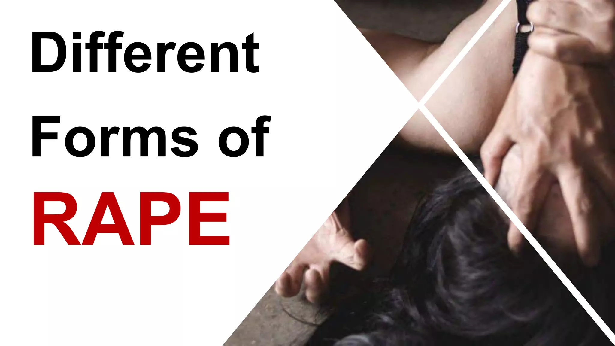 Different
Forms of
RAPE
 