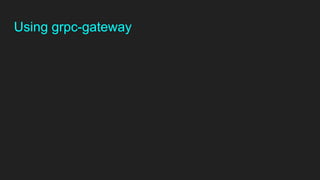 Using grpc-gateway
 