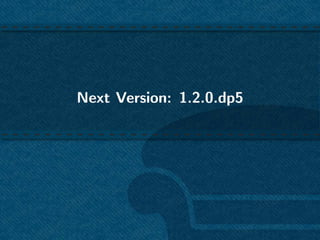 Next Version: 1.2.0.dp5
 