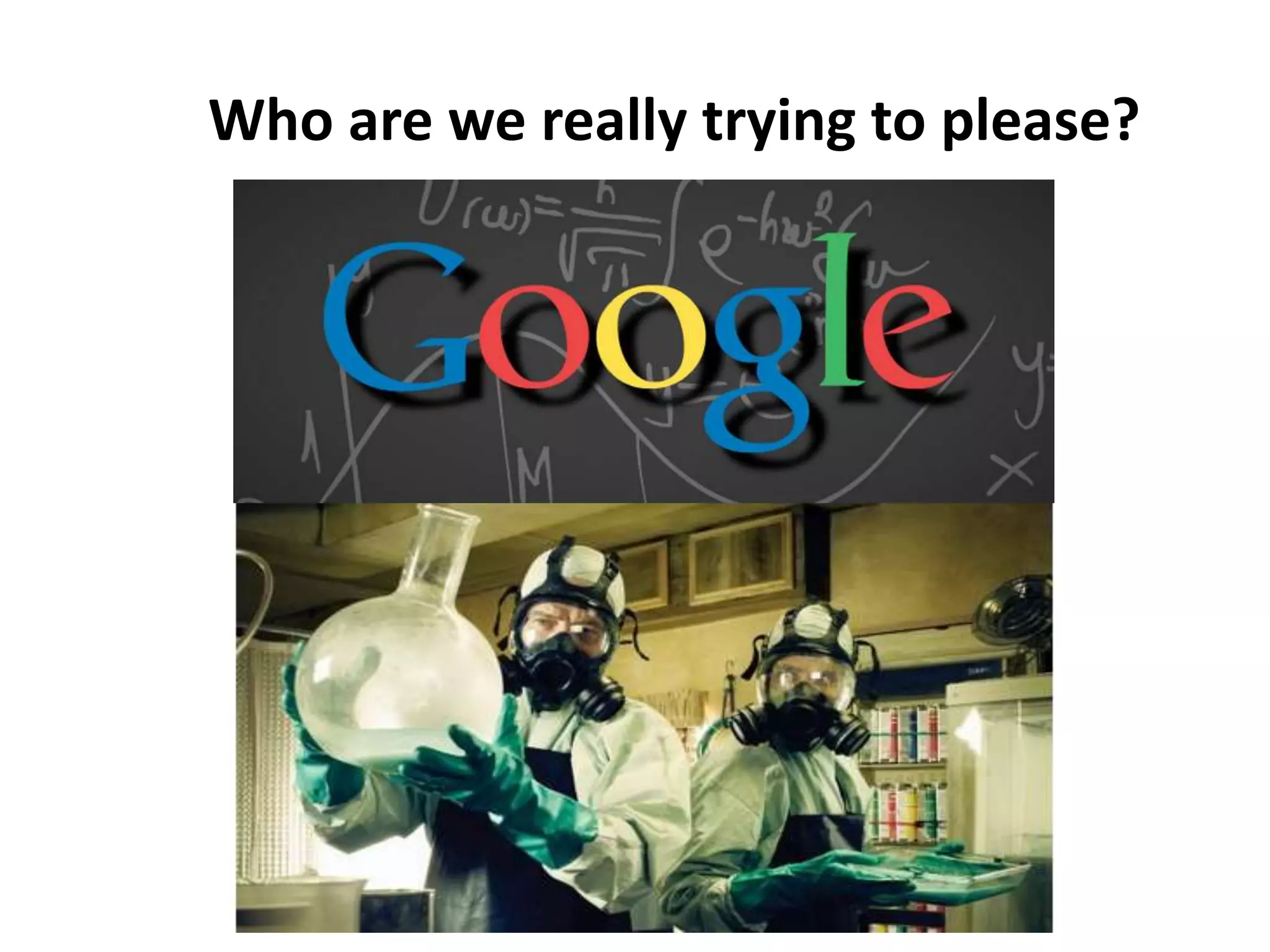 Who are we really trying to please?
 