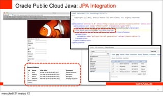 Oracle Public Cloud Java: JPA Integration




                                                      32

mercoledì 21 marzo 12
 
