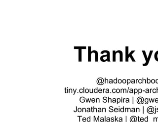 Thank you!
@hadooparchbook
tiny.cloudera.com/app-arch-new-york
Gwen Shapira | @gwenshap
Jonathan Seidman | @jseidman
Ted Malaska | @ted_malaska
Mark Grover | @mark_grover
 