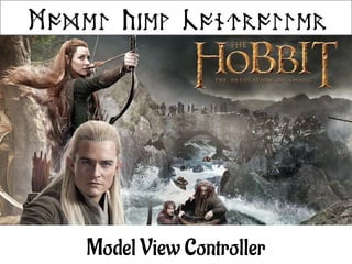 Model View Controller
 