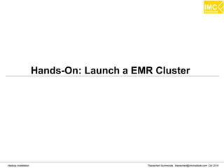 Thanachart Numnonda, thanachart@imcinstitute.com Oct 2016Hadoop Installation
Hands-On: Launch a EMR Cluster
 