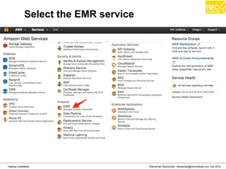 Thanachart Numnonda, thanachart@imcinstitute.com Oct 2016Hadoop Installation
Select the EMR service
 