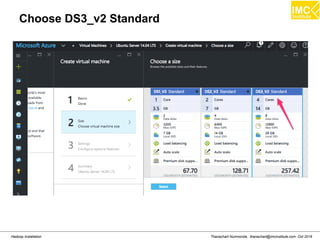 Thanachart Numnonda, thanachart@imcinstitute.com Oct 2016Hadoop Installation
Choose DS3_v2 Standard
 