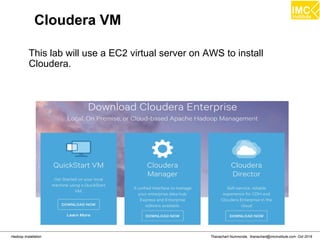 Thanachart Numnonda, thanachart@imcinstitute.com Oct 2016Hadoop Installation
Cloudera VM
This lab will use a EC2 virtual server on AWS to install
Cloudera.
 