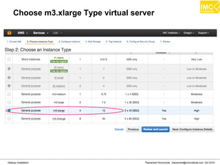 Thanachart Numnonda, thanachart@imcinstitute.com Oct 2016Hadoop Installation
Choose m3.xlarge Type virtual server
 