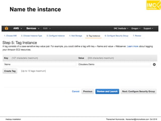 Thanachart Numnonda, thanachart@imcinstitute.com Oct 2016Hadoop Installation
Name the instance
 