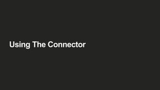 Using The Connector
 