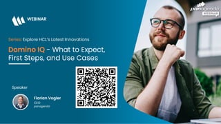 WEBINAR
Series: Explore HCL’s Latest Innovations
Domino IQ - What to Expect,
First Steps, and Use Cases
Speaker
Florian Vogler
CEO
panagenda
 