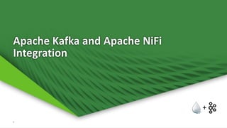4
Apache Kafka and Apache NiFi
Integration
+
 