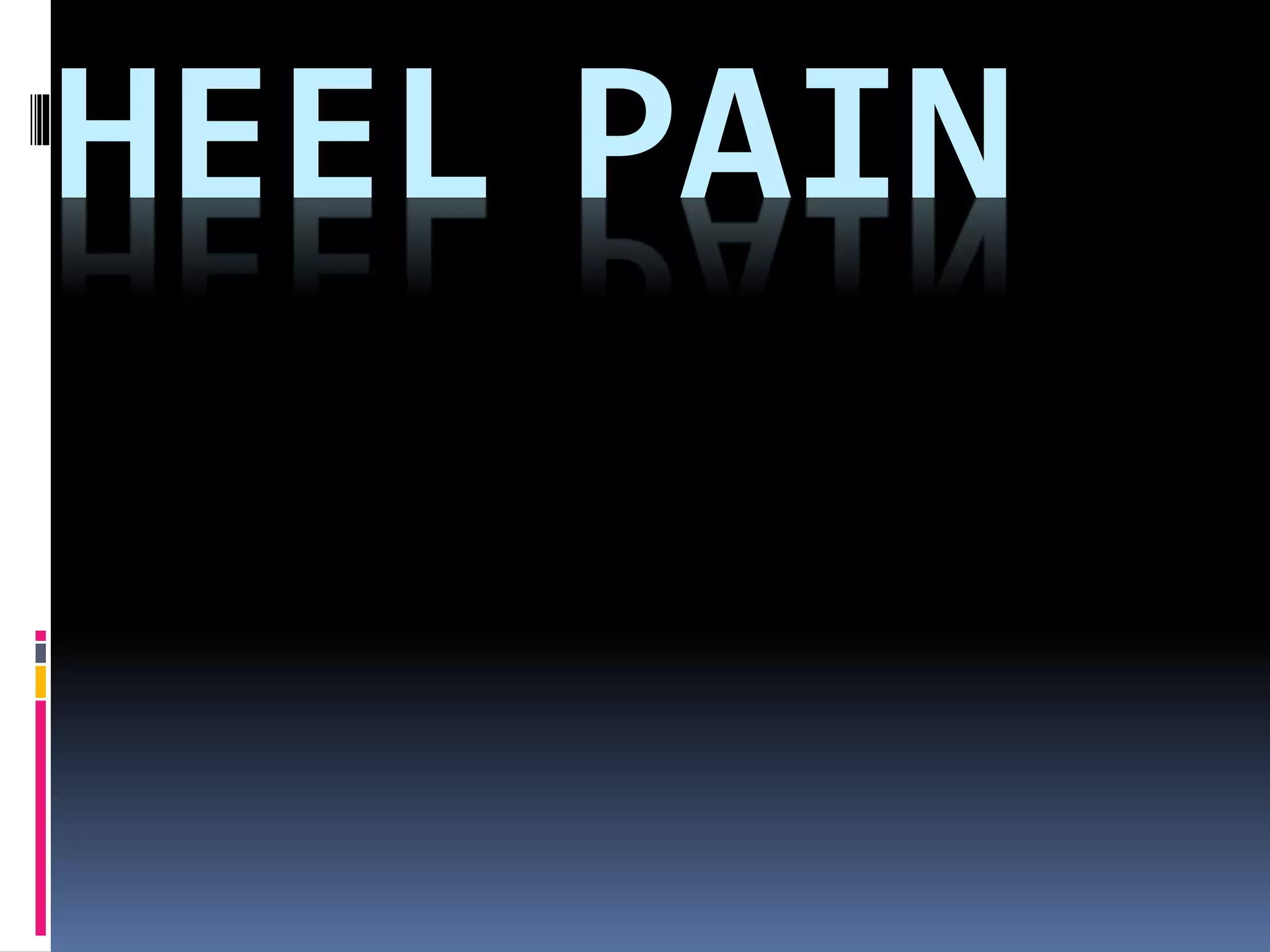 HEEL PAIN
 
