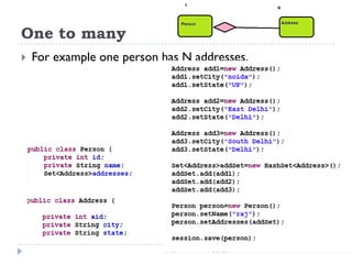One to many
   For example one person has N addresses.
 