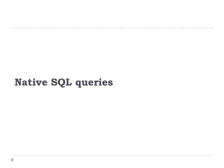 Native SQL queries
 