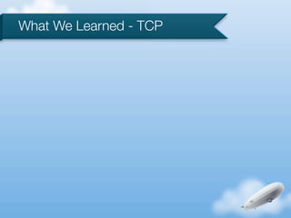 What We Learned - TCP
 