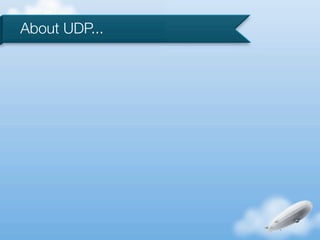 About UDP...
 