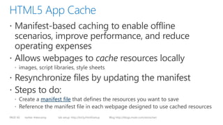twitter #devcamp lab setup: http://bit.ly/html5setup Blog http://blogs.msdn.com/dorischen
manifest file
PAGE 60
 