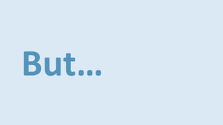 But…
 