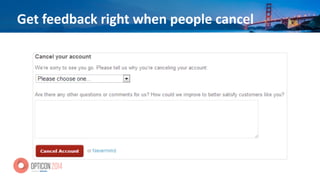 Get	
  feedback	
  right	
  when	
  people	
  cancel
 
