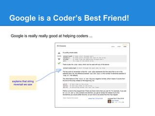 Google is a Coder’s Best Friend!
Google is really really good at helping coders ...
explains that string
reversal we saw
 