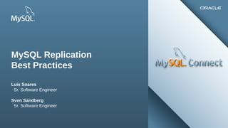 Copyright © 2012, Oracle and/or its affiliates. All rights reserved. Insert Information Protection Policy Classification from Slide 122
MySQL Replication
Best Practices
Luís Soares
Sr. Software Engineer
Sven Sandberg
Sr. Software Engineer
 