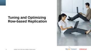 Copyright © 2013, Oracle and/or its affiliates. All rights reserved.41
Tuning and Optimizing
Row-based Replication
 