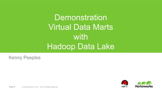 Demonstration 
Virtual Data Marts 
Page 28 © Hortonworks Inc. 2011 – 2014. All Rights Reserved 
with 
Hadoop Data Lake 
Kenny Peeples 
 