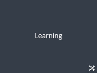 Learning
 