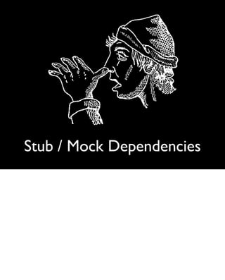 Stub / Mock Dependencies
 