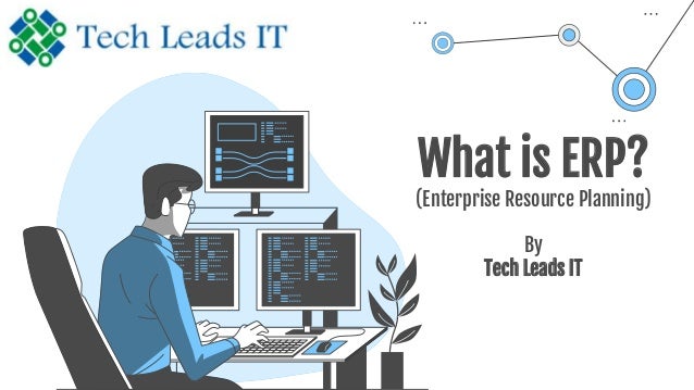 What is ERP?
(Enterprise Resource Planning)
By
Tech Leads IT
 