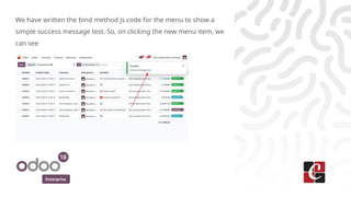 Enterprise
We have written the bind method js code for the menu to show a
simple success message test. So, on clicking the new menu item, we
can see
 
